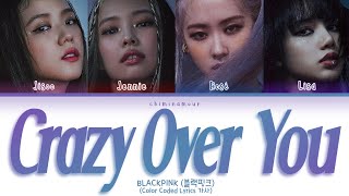 BLACKPINK (블랙핑크) - 'Crazy Over You' [Color Coded Lyrics 가사]