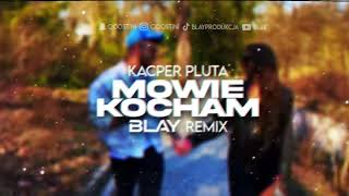 Kacper Pluta - Mówie Kocham (BLAY REMIX)