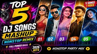 Top 5 DJ Songs Mashup 2026 | Nonstop Remix | Full Power Bass | Party Mix