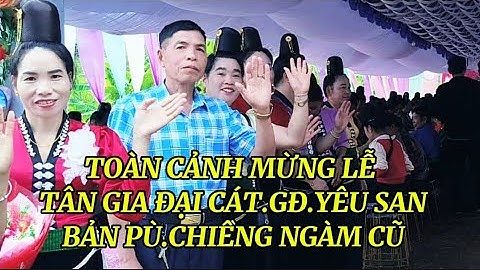 TOÀN CẢNH MỪNG LỄ TÂN GIA ĐẠI CÁT.GĐ.CHÚ YÊU SAN BẢN PÙ CHIỀNG NGÀM CŨ XÃ CHIỀNG LA 