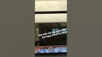 Sửa máy rửa bát bosch báo Lỗi E06 E07 E09 E11 E15 E14 E18 E19 E23 E24 Gọi ngay 0936.54.54.58 Nhanh