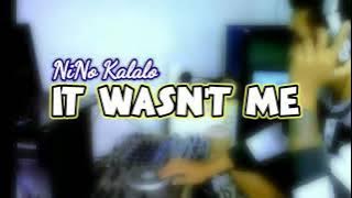 IT WASNT ME - NINO KALALO REMIX !!!