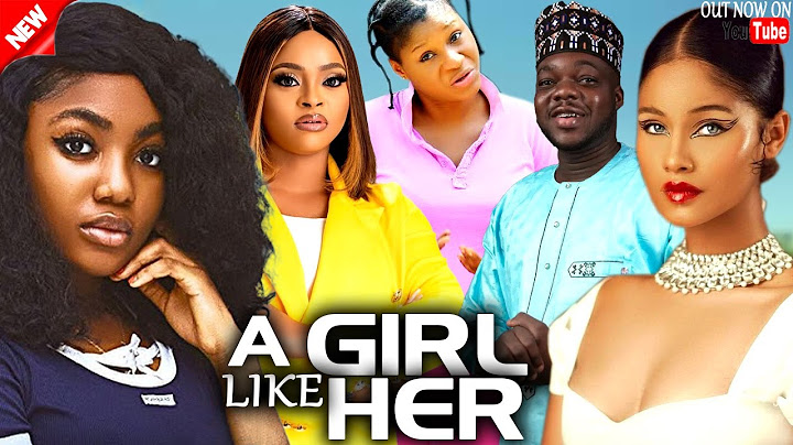 A GIRL LIKE HER - DESTINY ETIKO, ANGEL UNIGWE, CUTE ABIOLA, ANGELA EGUAVON, OENE NELLY - NEW MOVIE