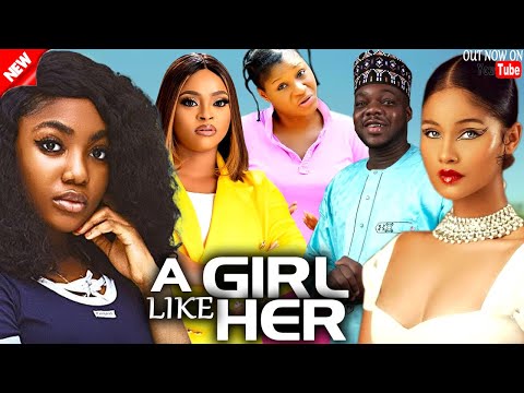 A GIRL LIKE HER – DESTINY ETIKO, ANGEL UNIGWE, CUTE ABIOLA, ANGELA EGUAVON, OENE NELLY – NEW MOVIE