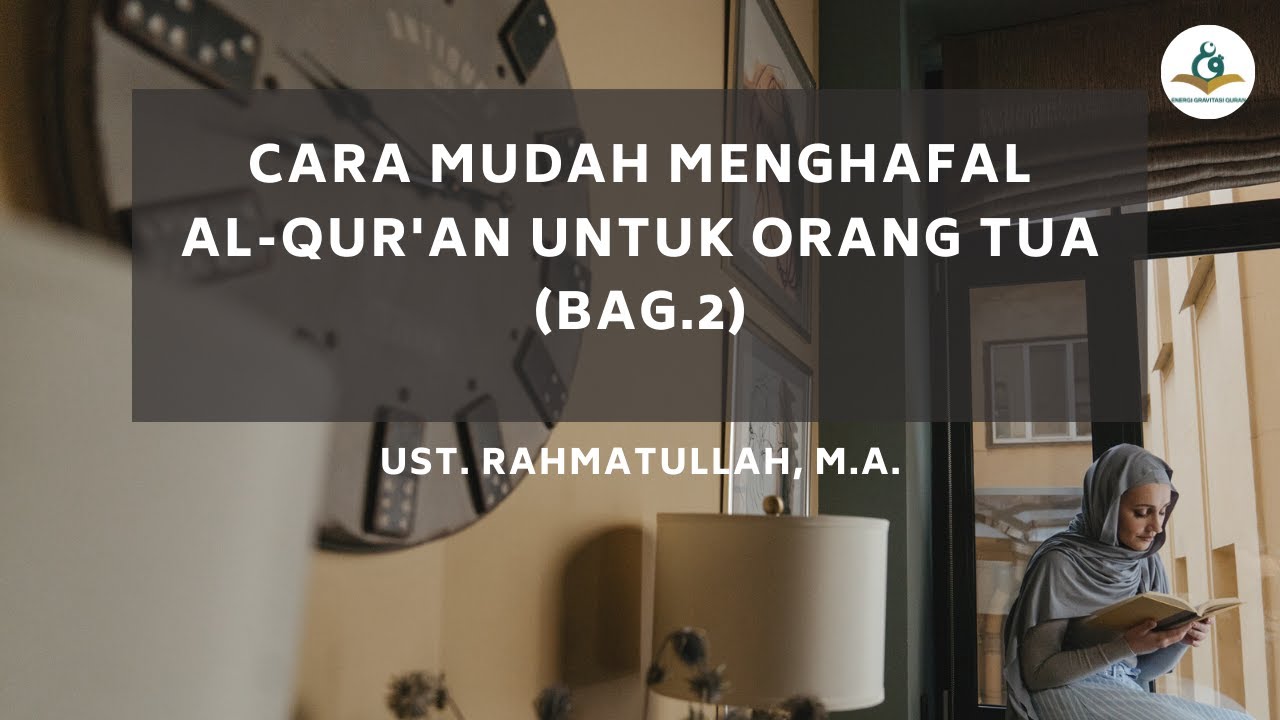 Cara Mudah Menghafal Al-Qur'an untuk Orangtua (Bag.2) - Ust. Rahmatullah, M.A.