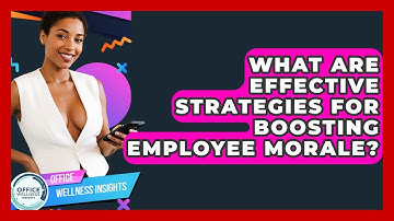 What Are Effective Strategies For Boosting Employee Morale? - Office Wellness Insights