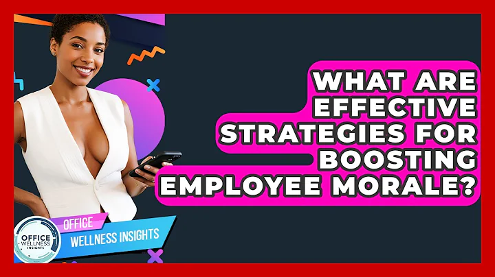 What Are Effective Strategies For Boosting Employee Morale? - Office Wellness Insights