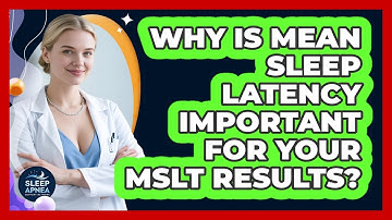 Why Is Mean Sleep Latency Important For Your MSLT Results? - Sleep Apnea Support Network