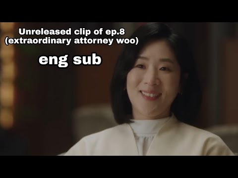 Unreleased clip of ep. 8 (eng sub) extraordinary attorney woo