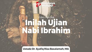 Ujian Nabi Ibrahim Menyembelih Anaknya - Ustadz Dr. Syafiq Riza Basalamah, MA