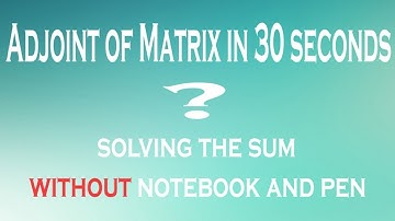 Shortcut to find Adjoint of Matrix in 30 seconds | Fastest Shortcut method | Easy to learn