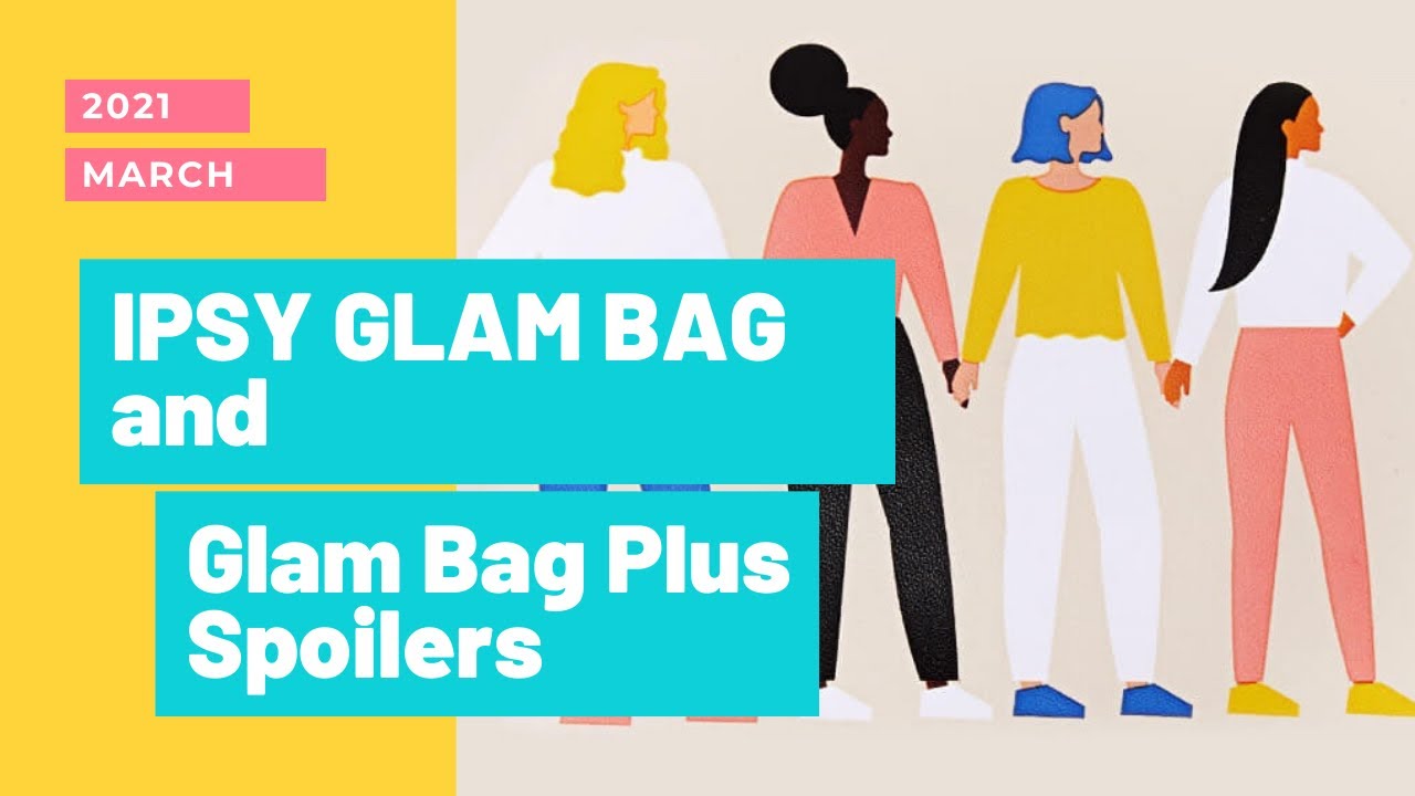 Ipsy March 2021 Glam Bag and Glam Bag Plus  Spoilers
