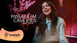Manú Paiva | Passa Lá Em Casa Jesus [Cover Kailane Frauches] chords