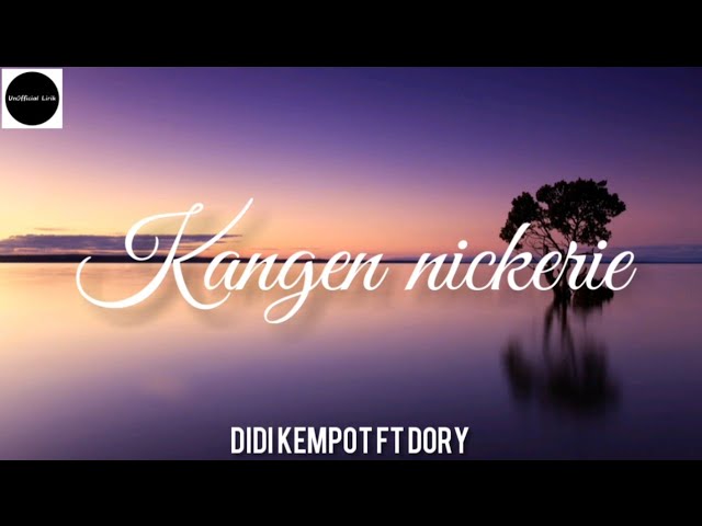 KANGEN NICKERIE || DIDI KEMPOT ft DORY (UnOfficial Lirik) class=