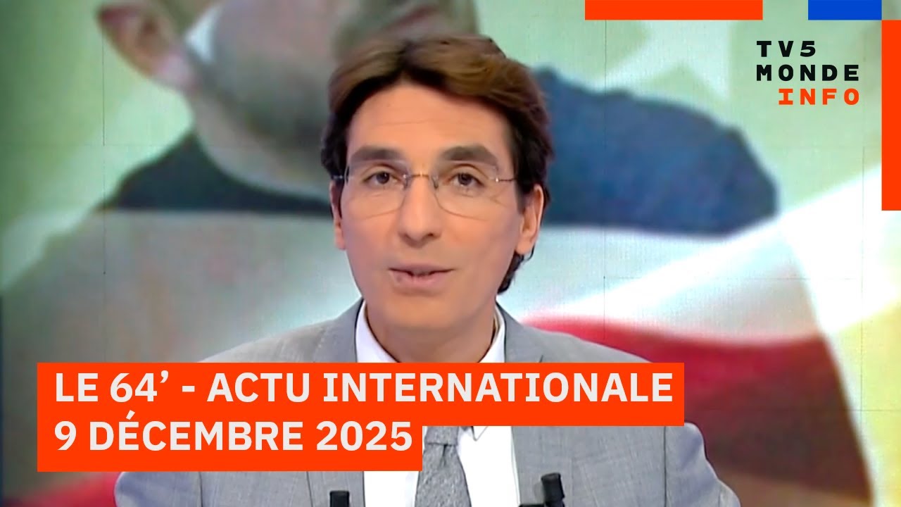 Le 64' - L'actualité internationale du mardi 9 décembre 2025 - TV5MONDE