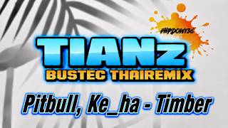 Pitbull, Ke ha   Timber - BUSTEC THAIREMIX บัสเทค - [ TIANZ REMIX ]