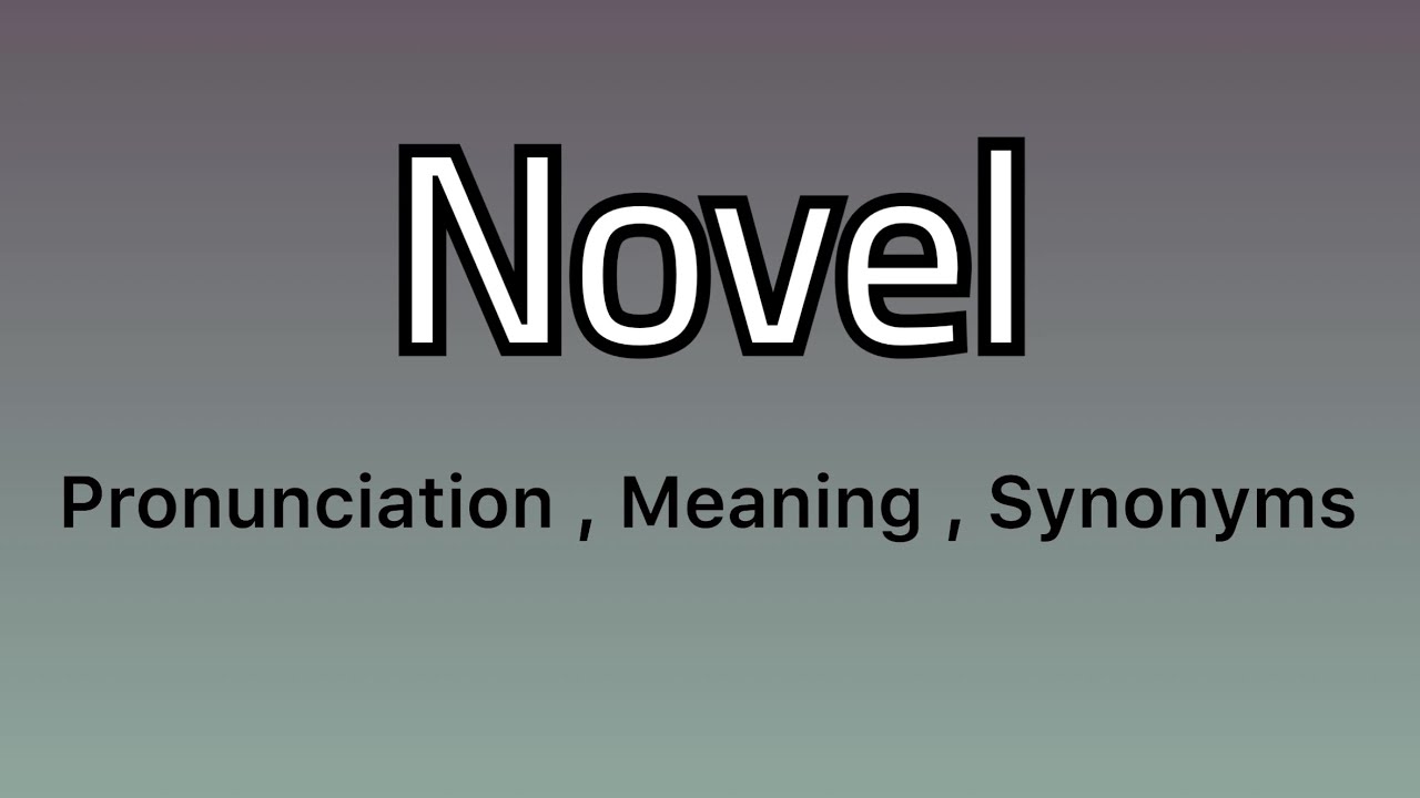 Novel meaning ; Novel pronunciation ; Novel synonyms YouTube