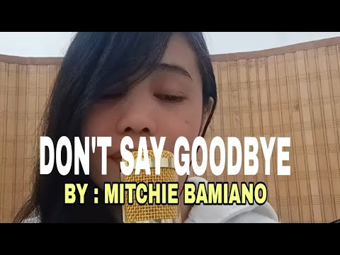 DON'T SAY GOODBYE BYE : MITCHIE BAMIANO