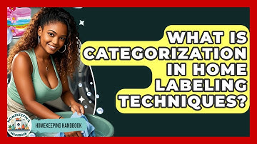 What Is Categorization In Home Labeling Techniques? - Homekeeping Handbook