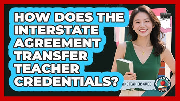 How Does The Interstate Agreement Transfer Teacher Credentials? - Aspiring Teacher Guide