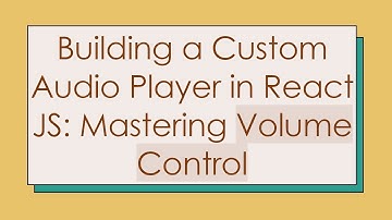Building a Custom Audio Player in React JS: Mastering Volume Control