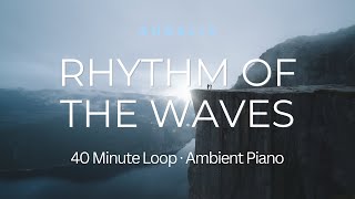 Rhythm of the Waves 🌊 | 40 Minutes of Ambient Piano for Focus & Calm