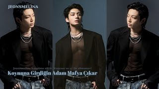 Koynuna Girdiğin Adam Mafya Çıkar.. Jungkook İle Hayal Et One Shot