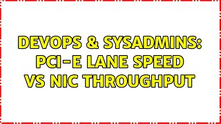 DevOps & SysAdmins: PCI-E lane speed vs NIC throughput