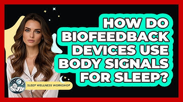How Do Biofeedback Devices Use Body Signals For Sleep? - Sleep Wellness Workshop