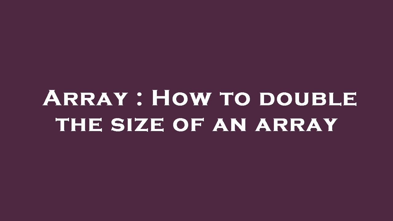 Array : How to double the size of an array - YouTube