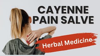Cayenne Salve for Healing and Pain Relief | Herbal Medicine for Beginners, Medicine You Can Grow!