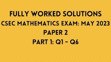 May 2023 CSEC Mathematics Exam: Fully Worked Solutions: Part 1: Questions 1 to 6: Adobe Math Lab