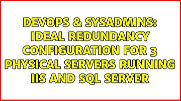 Ideal redundancy configuration for 3 physical servers running IIS and SQL Server