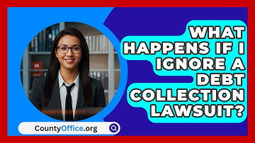 What Happens If I Ignore A Debt Collection Lawsuit? - CountyOffice.org