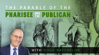 The Parable of the Pharisee and Publican | Doug Batchelor