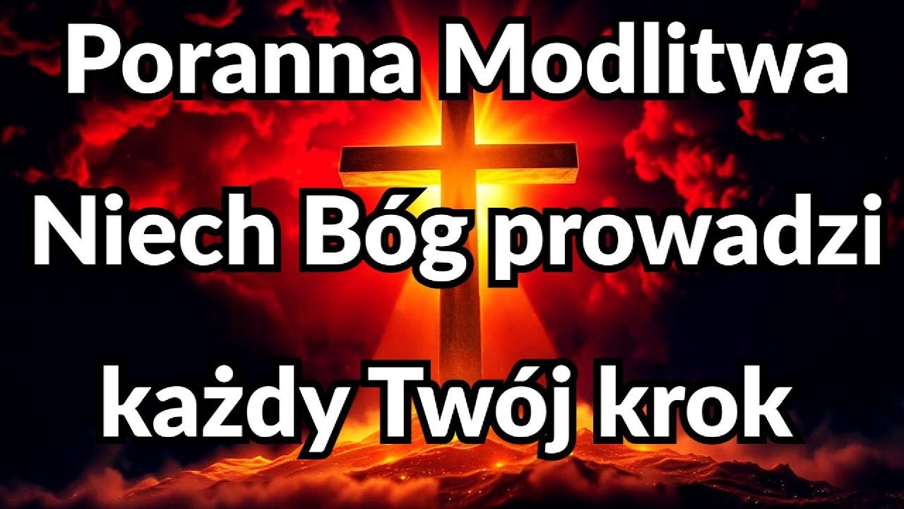 Poranna Modlitwa: Niech Bóg prowadzi każdy Twój krok!