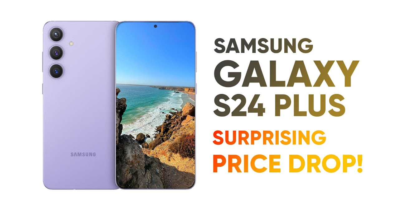 Samsung Galaxy S24 Plus – Surprising Price Drop!