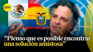 Posibles soluciones a la crisis diplomática entre Ecuador y México tras la irrupción a embajada