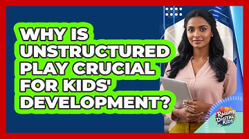 Why Is Unstructured Play Crucial For Kids