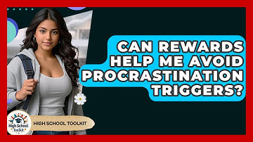 Can Rewards Help Me Avoid Procrastination Triggers? - High School Toolkit