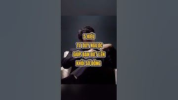 5 kiểu tư duy ngược giúp bạn bứt lên khỏi số đông #trietlycuocsong #baihoccuocsong
