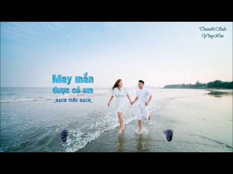 [Vietsub + Kara] May mắn được có em - Bạch Tiểu Bạch | 幸运有你 - 白小白