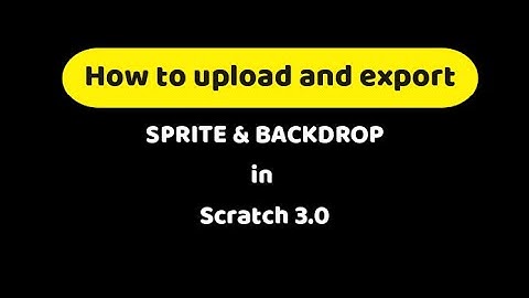 How to upload and export sprite and backdrop in Scratch 3.0