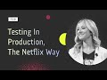 Testing In Production, The Netflix Way