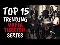 Top 15 Best Trending Mafia Turkish Drama Series With Romantic Action