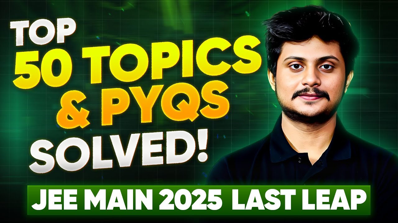 High Weightage 50 Topics With Top PYQs for JEE Main 2025 || Last Leap ...