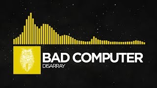 [Electro] - Bad Computer - Disarray Net Worth