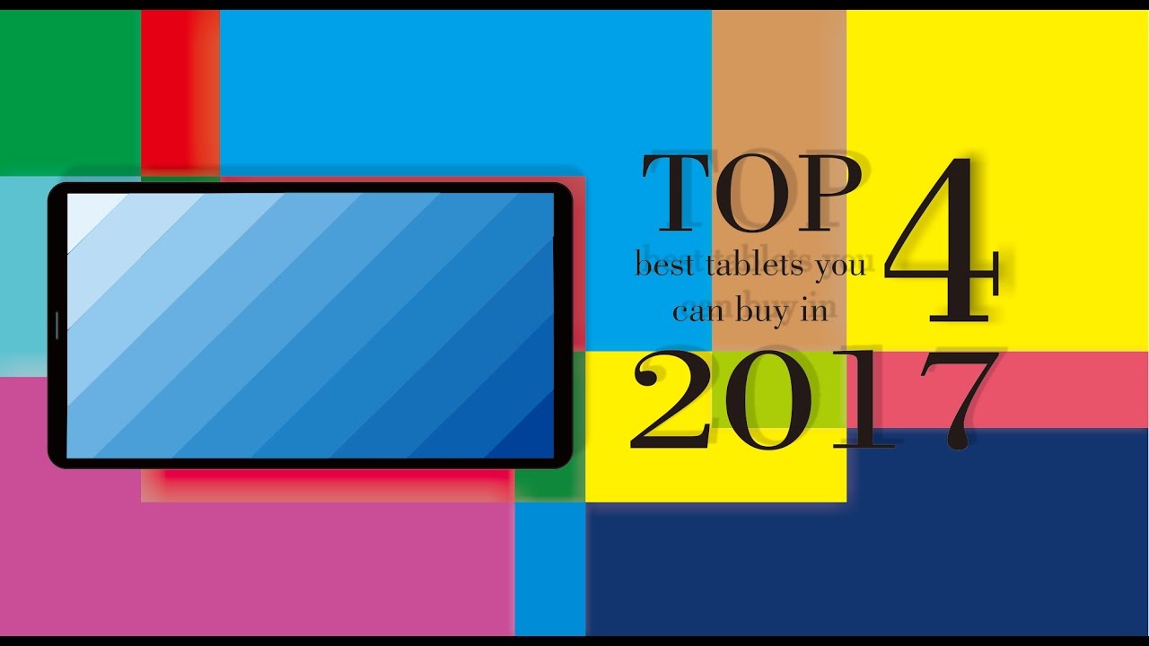 Top 4 Best Tablets You Can Buy in 2017