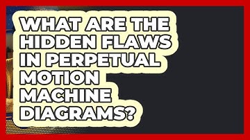 What Are The Hidden Flaws In Perpetual Motion Machine Diagrams? - Did Ya Know This