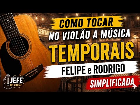 Temporais - Felipe e Rodrigo - Como Tocar no Violão - cover/cifra simplificada 